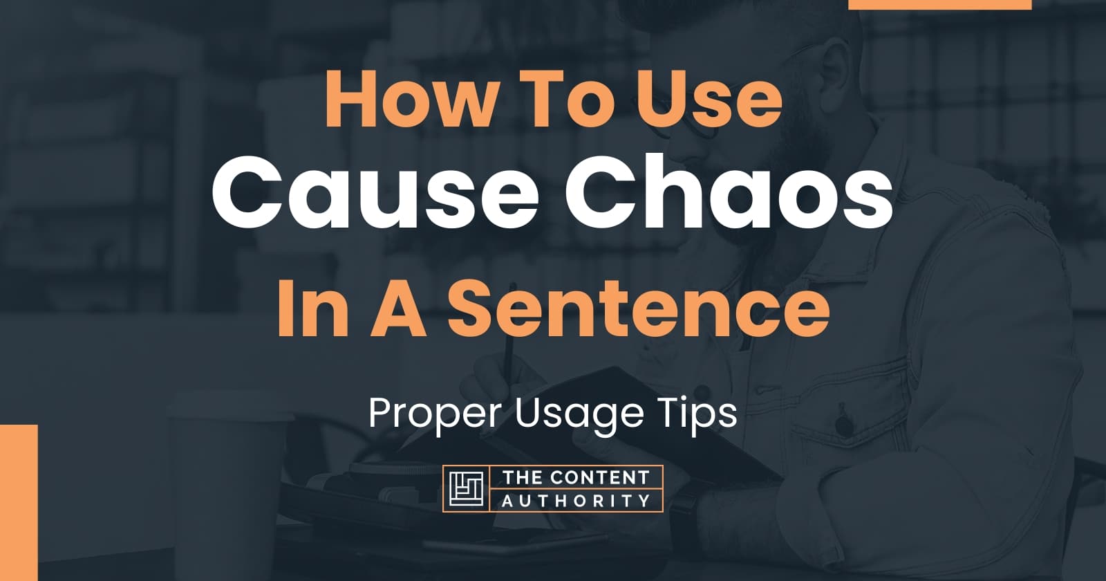 How To Use Cause Chaos In A Sentence Proper Usage Tips How To Use Cause Chaos In A Sentence Proper Usage Tips
