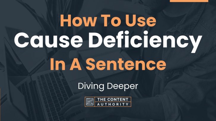 how-to-use-cause-deficiency-in-a-sentence-diving-deeper