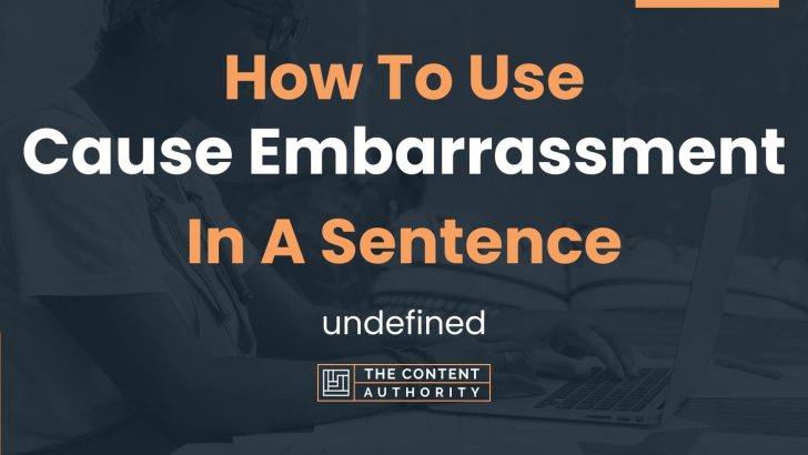 how-to-use-cause-embarrassment-in-a-sentence-undefined