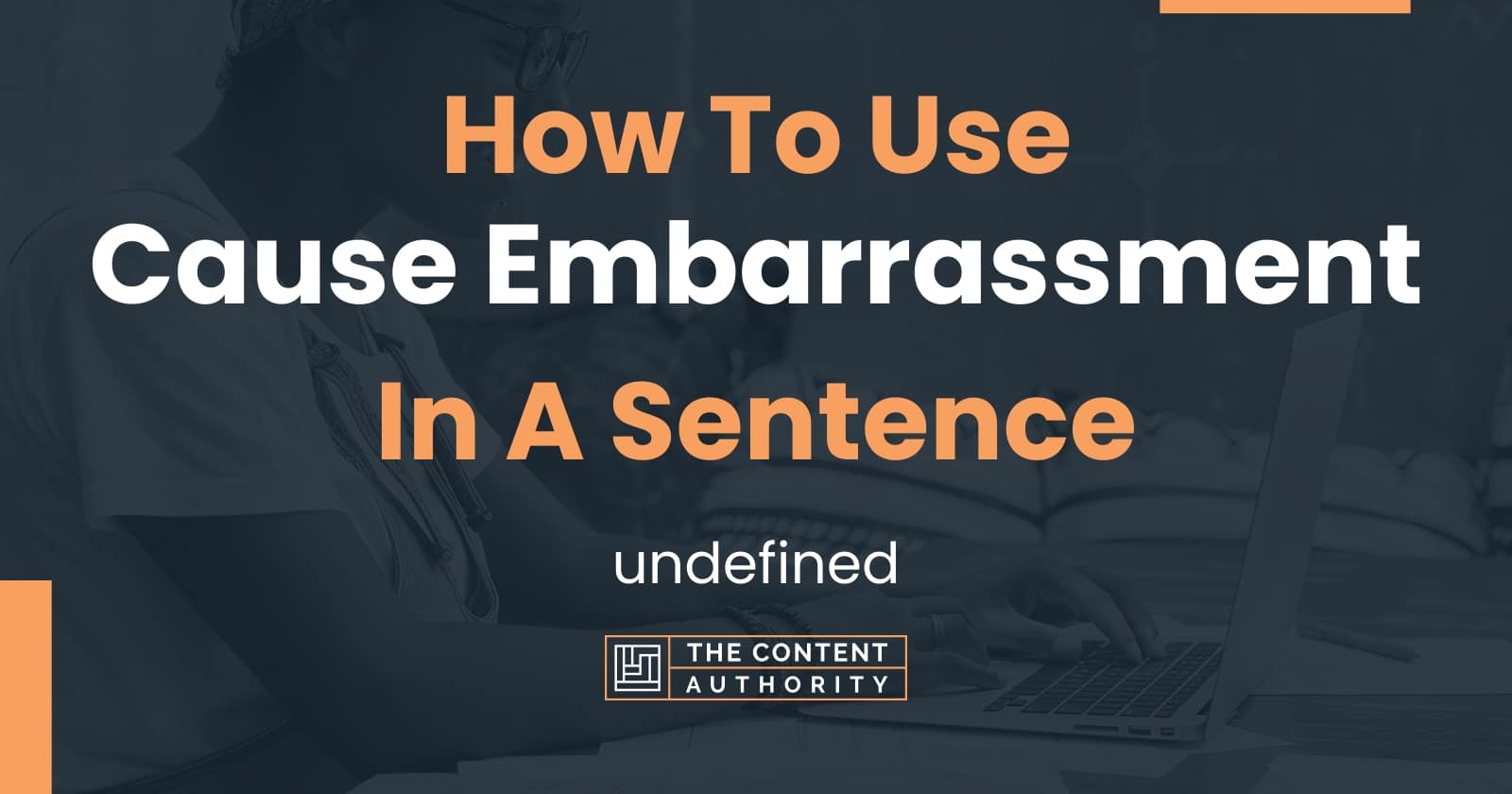 how-to-use-cause-embarrassment-in-a-sentence-undefined