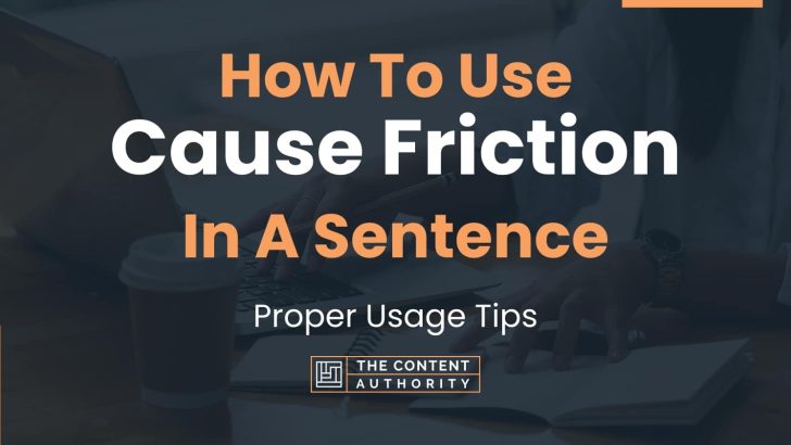 How To Use “Cause Friction” In A Sentence: Proper Usage Tips
