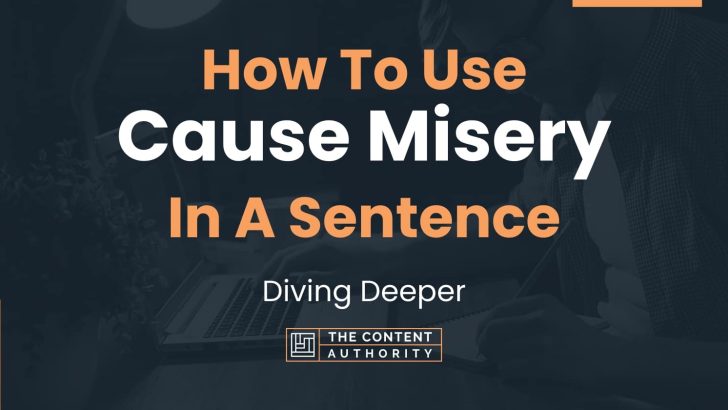 how-to-use-cause-misery-in-a-sentence-diving-deeper