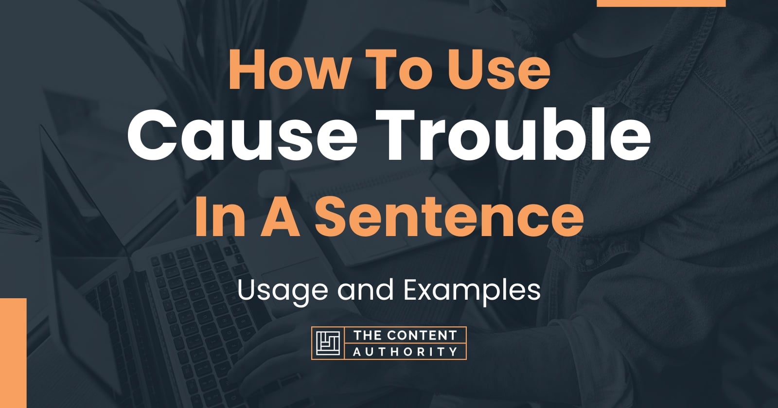 how-to-use-cause-trouble-in-a-sentence-usage-and-examples