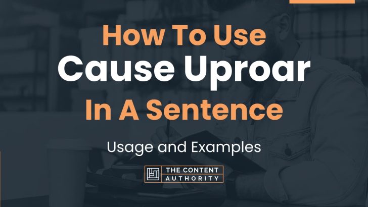 how-to-use-cause-uproar-in-a-sentence-usage-and-examples