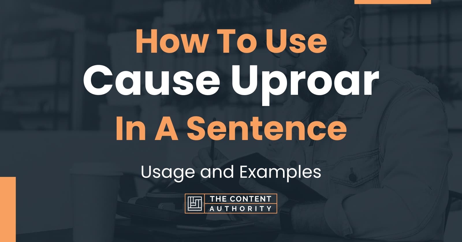 how-to-use-cause-uproar-in-a-sentence-usage-and-examples