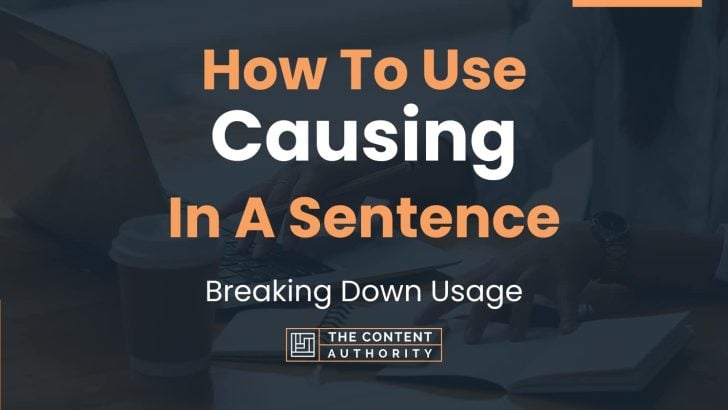 how-to-use-causing-in-a-sentence-breaking-down-usage