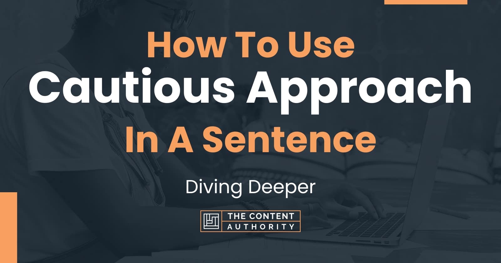 how-to-use-cautious-approach-in-a-sentence-diving-deeper