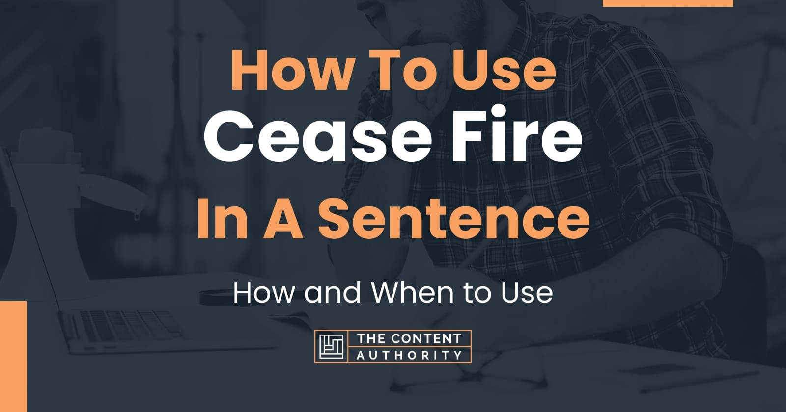 How To Use "Cease Fire" In A Sentence How and When to Use