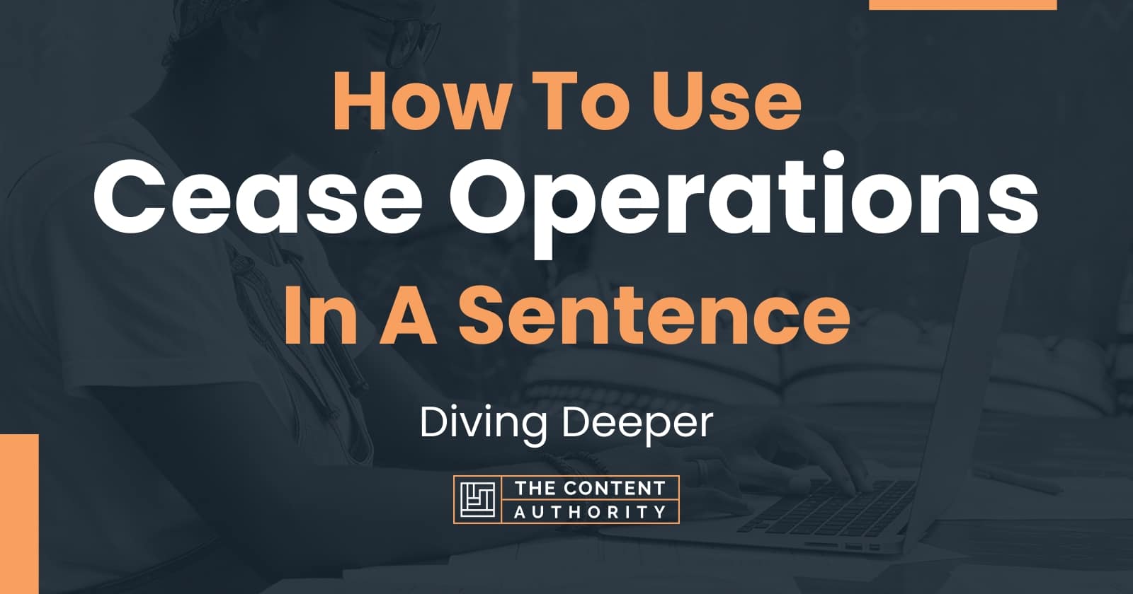 how-to-use-cease-operations-in-a-sentence-diving-deeper