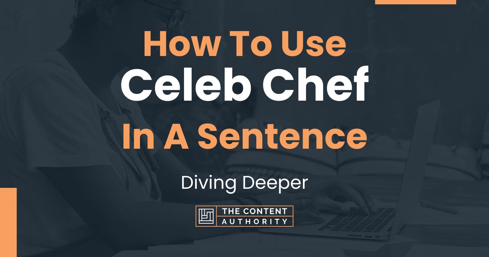 how-to-use-celeb-chef-in-a-sentence-diving-deeper