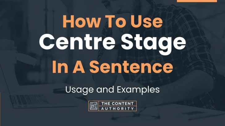 how-to-use-centre-stage-in-a-sentence-usage-and-examples