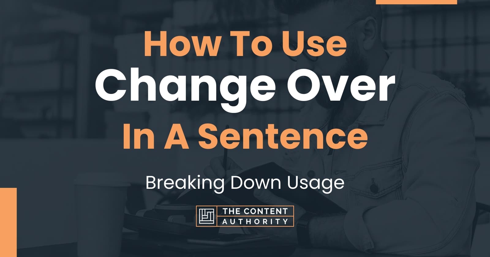 how-to-use-change-over-in-a-sentence-breaking-down-usage