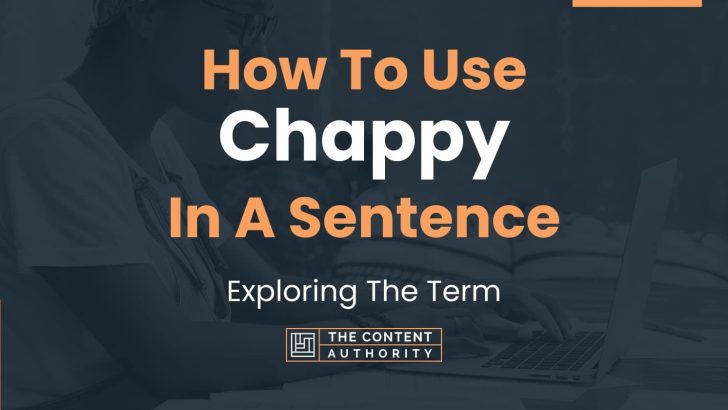 How To Use “Chappy” In A Sentence: Exploring The Term