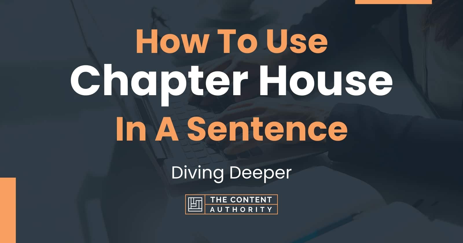 how-to-use-chapter-house-in-a-sentence-diving-deeper