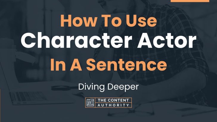 how-to-use-character-actor-in-a-sentence-diving-deeper