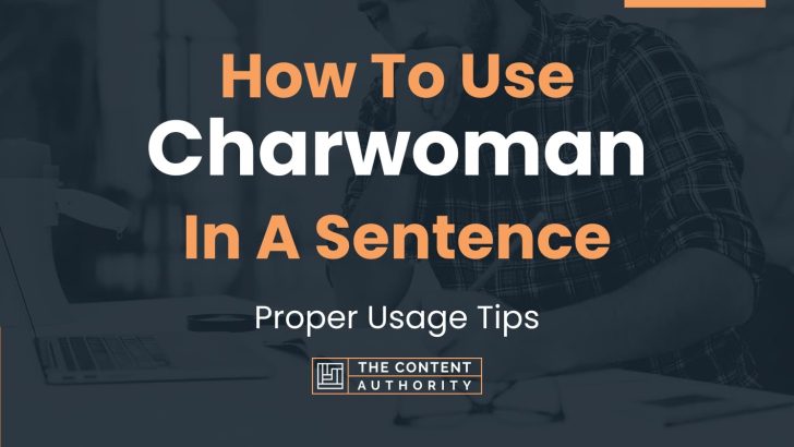How To Use “Charwoman” In A Sentence: Proper Usage Tips