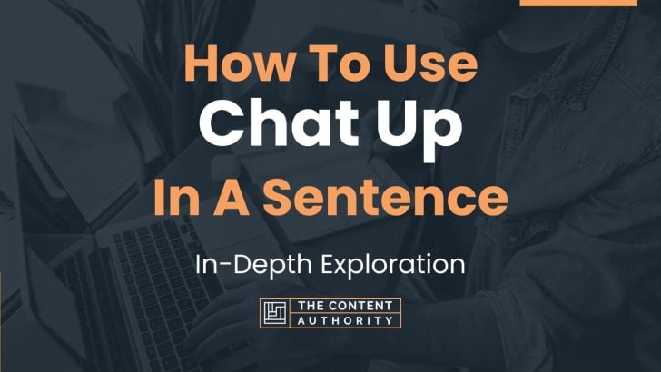 How To Use “Chat Up” In A Sentence: In-Depth Exploration