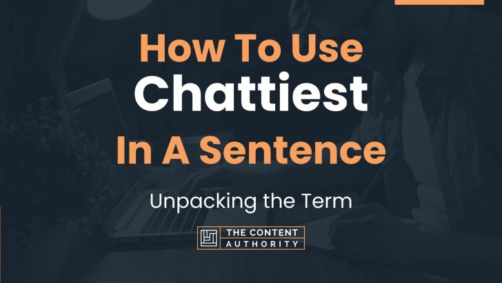 How To Use “Chattiest” In A Sentence: Unpacking the Term