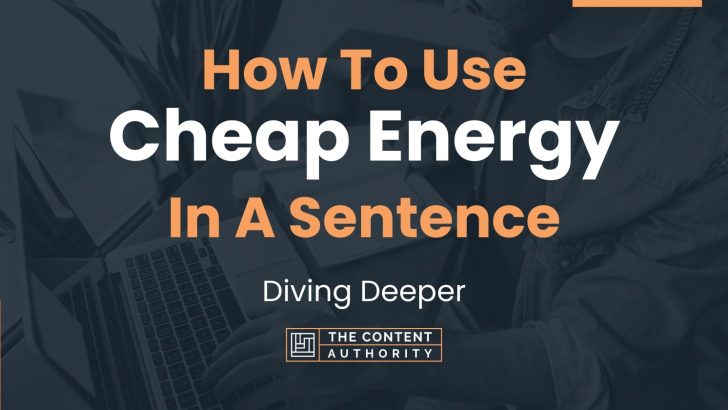 how-to-use-cheap-energy-in-a-sentence-diving-deeper