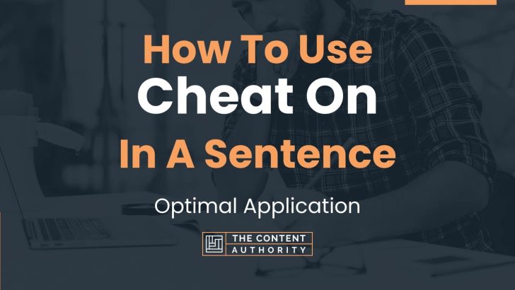 How To Use “Cheat On” In A Sentence: Optimal Application