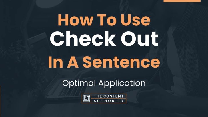 How To Use “Check Out” In A Sentence: Optimal Application