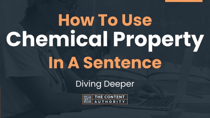 How To Use “Chemical Property” In A Sentence: Diving Deeper