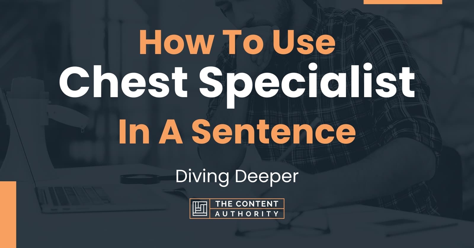 how-to-use-chest-specialist-in-a-sentence-diving-deeper