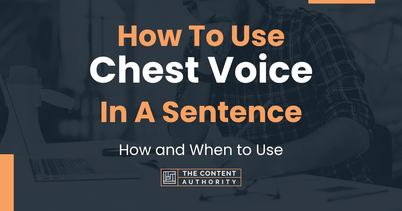 How To Use "Chest Voice" In A Sentence How and When to Use