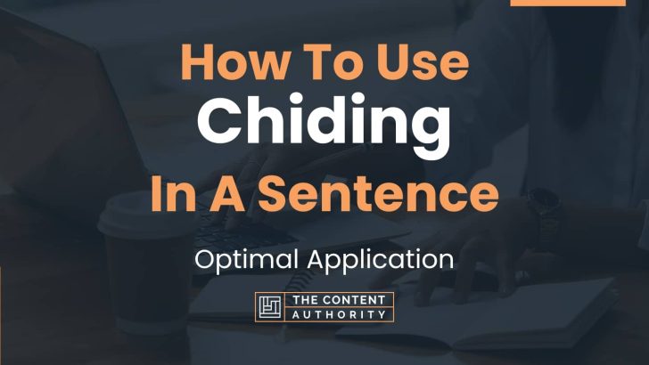 How To Use “Chiding” In A Sentence: Optimal Application