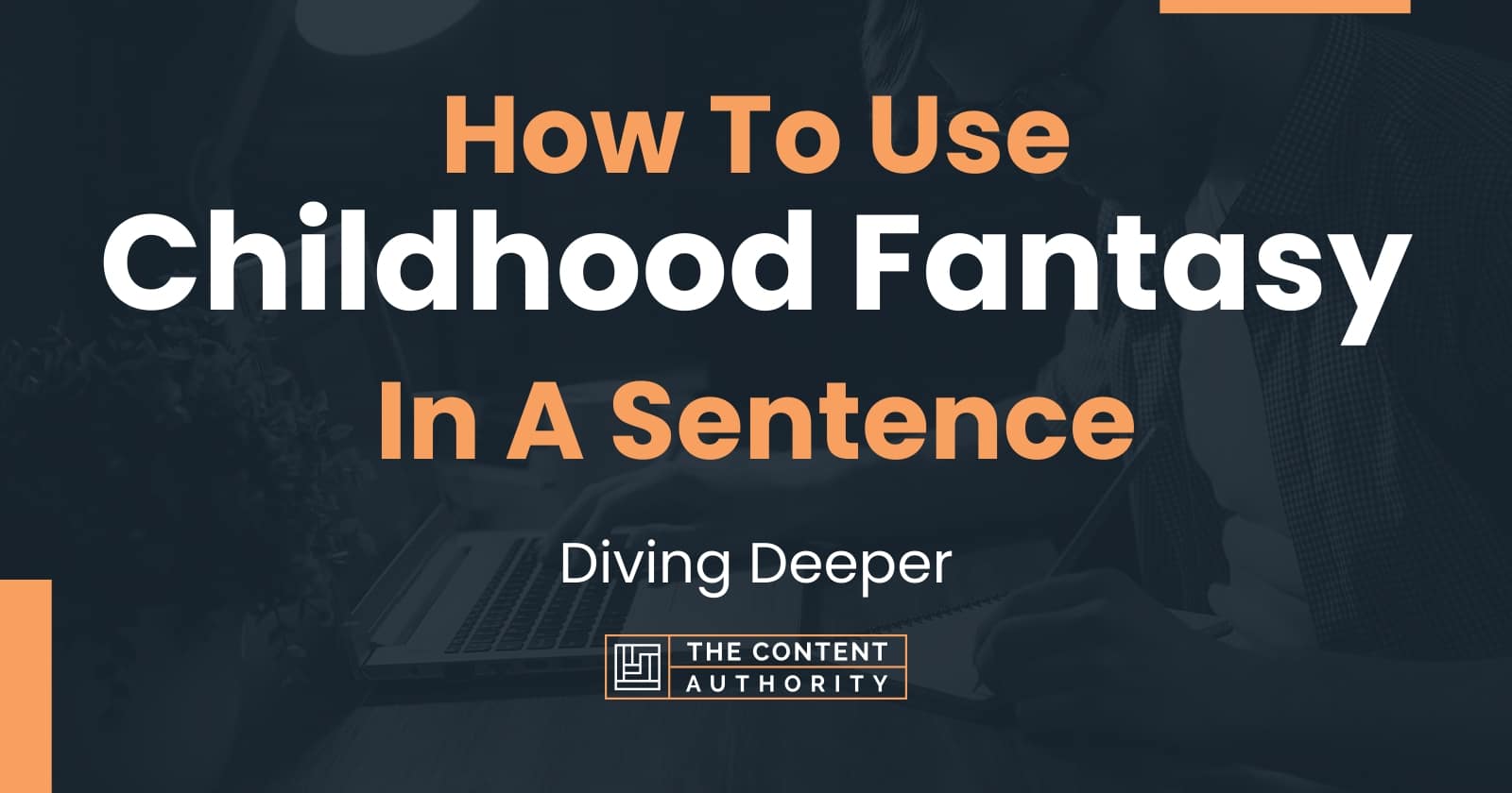 how-to-use-childhood-fantasy-in-a-sentence-diving-deeper