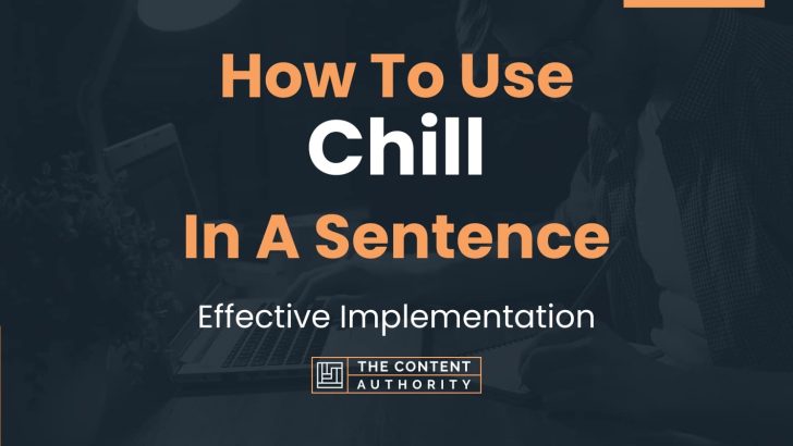How To Use “Chill” In A Sentence: Effective Implementation