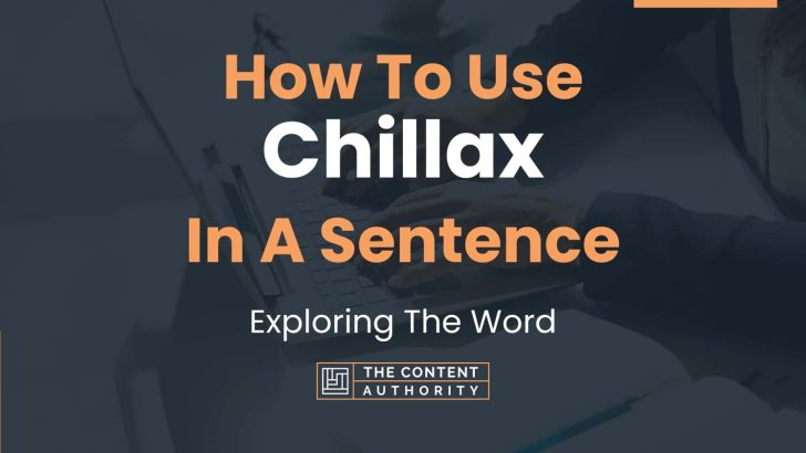 How To Use “Chillax” In A Sentence: Exploring The Word