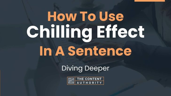 How To Use “Chilling Effect” In A Sentence: Diving Deeper