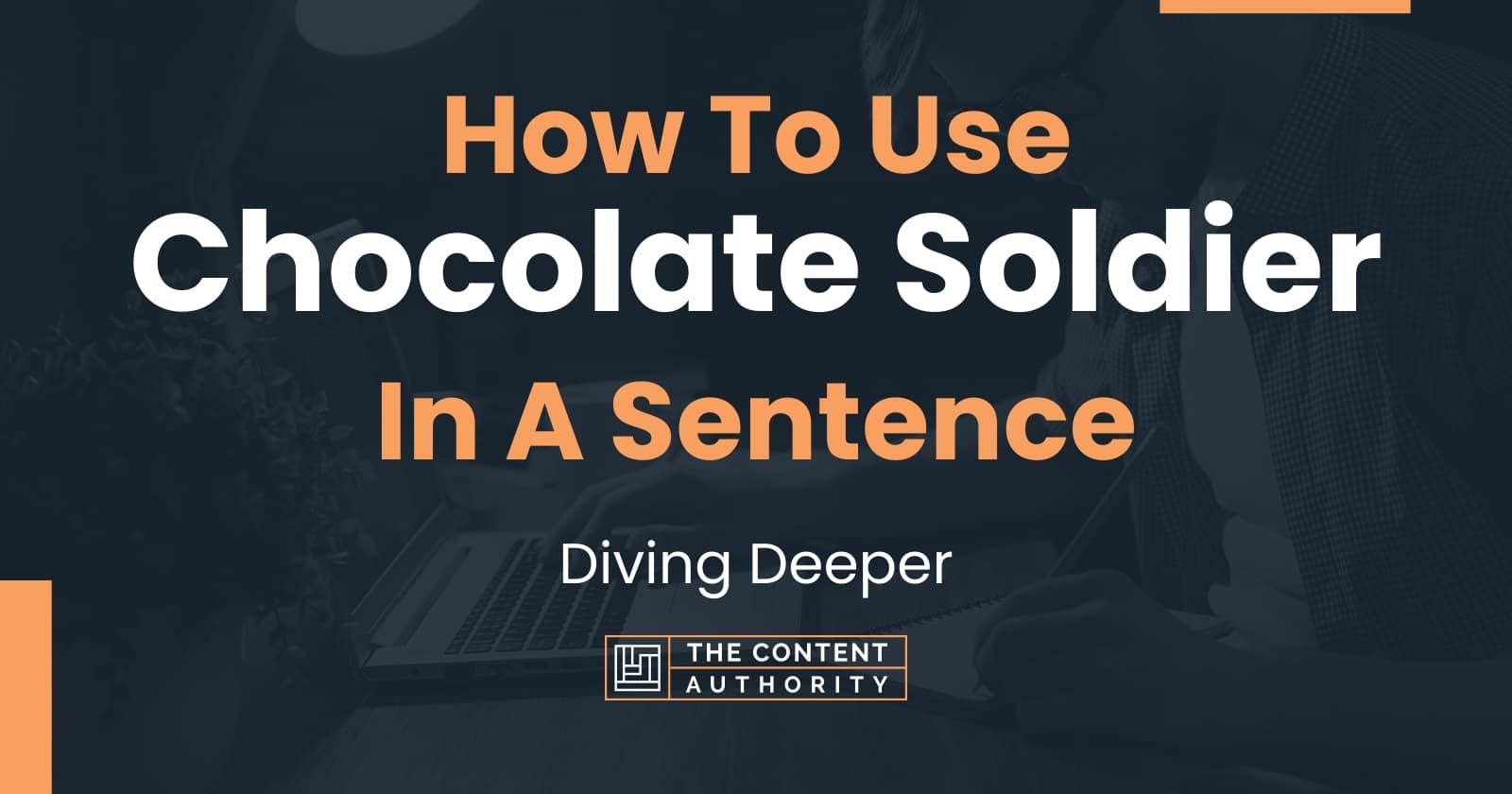 how-to-use-chocolate-soldier-in-a-sentence-diving-deeper