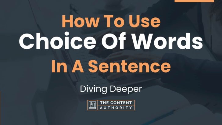 How To Use “Choice Of Words” In A Sentence: Diving Deeper