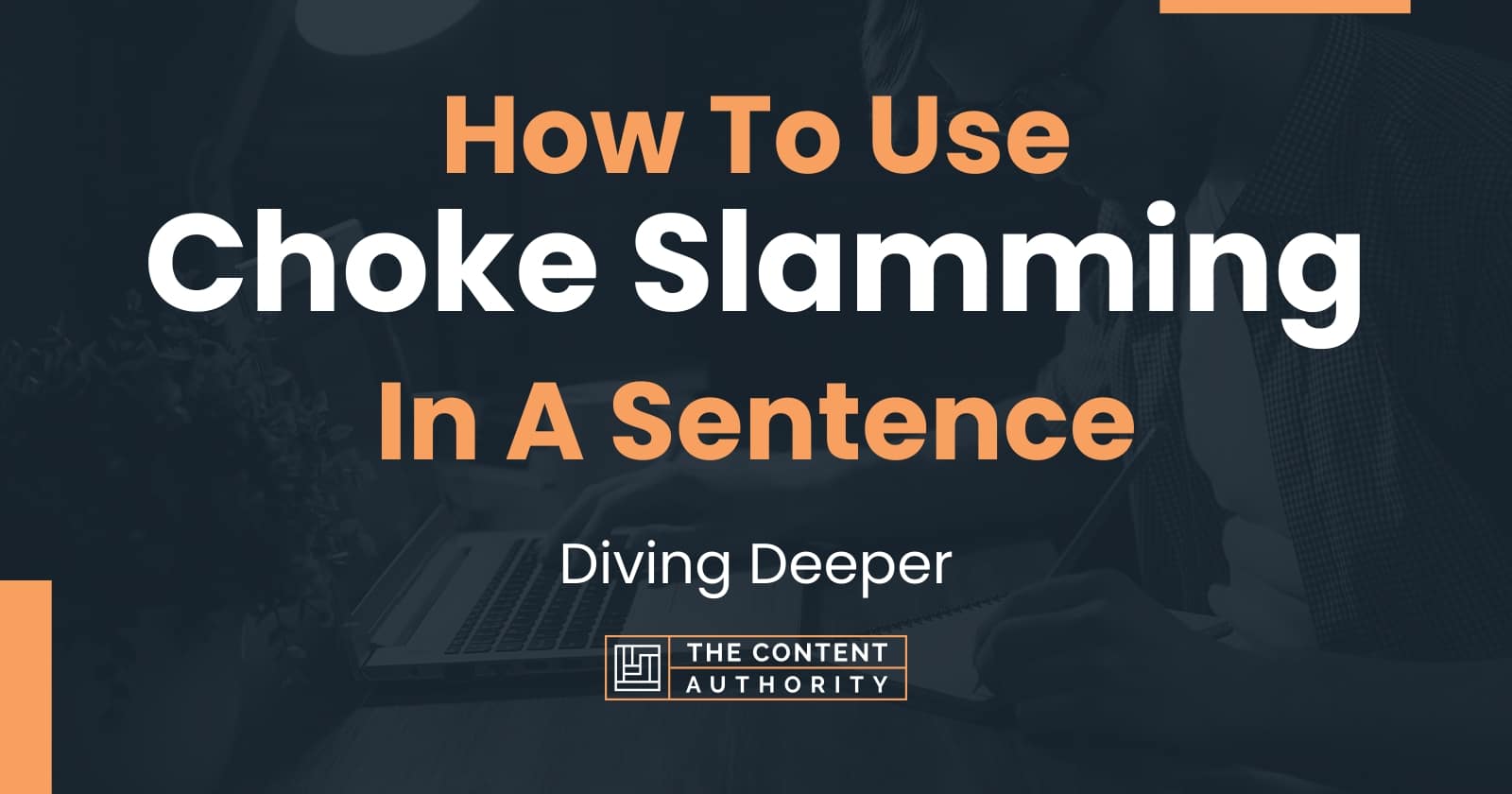 How To Use "Choke Slamming" In A Sentence Diving Deeper