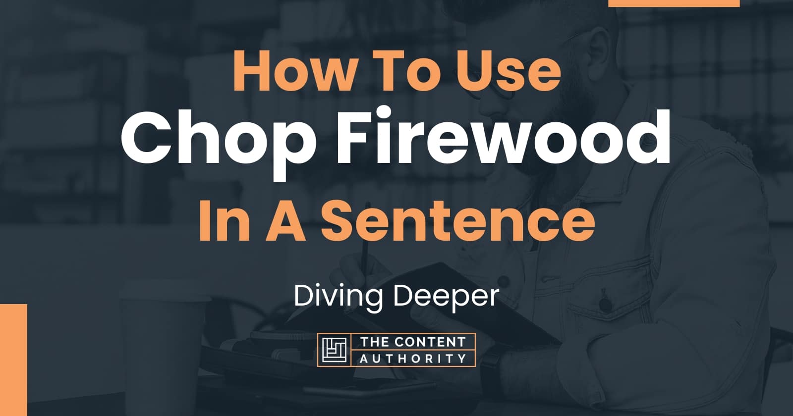 how-to-use-chop-firewood-in-a-sentence-diving-deeper