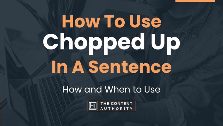 How To Use “Chopped Up” In A Sentence: How and When to Use