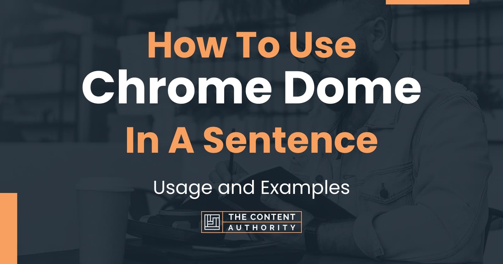 How To Use "Chrome Dome" In A Sentence Usage and Examples