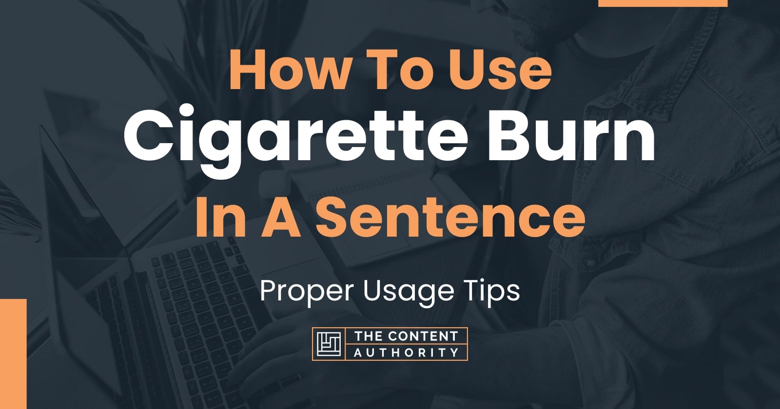 How To Use "Cigarette Burn" In A Sentence Proper Usage Tips