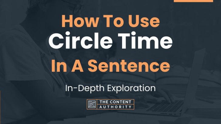 How To Use “Circle Time” In A Sentence: In-Depth Exploration
