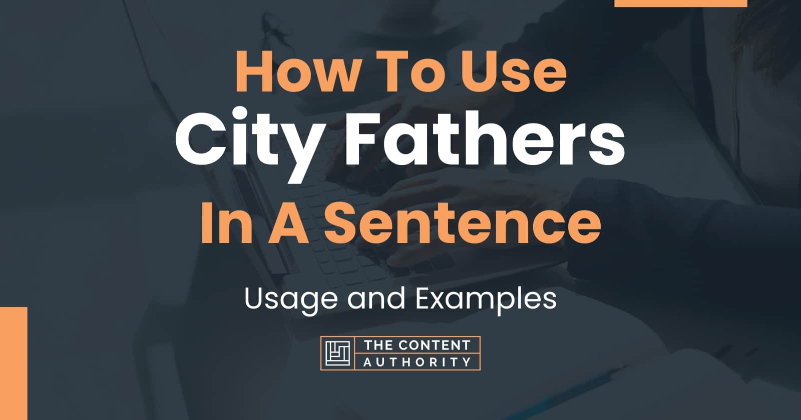 How To Use "City Fathers" In A Sentence Usage and Examples