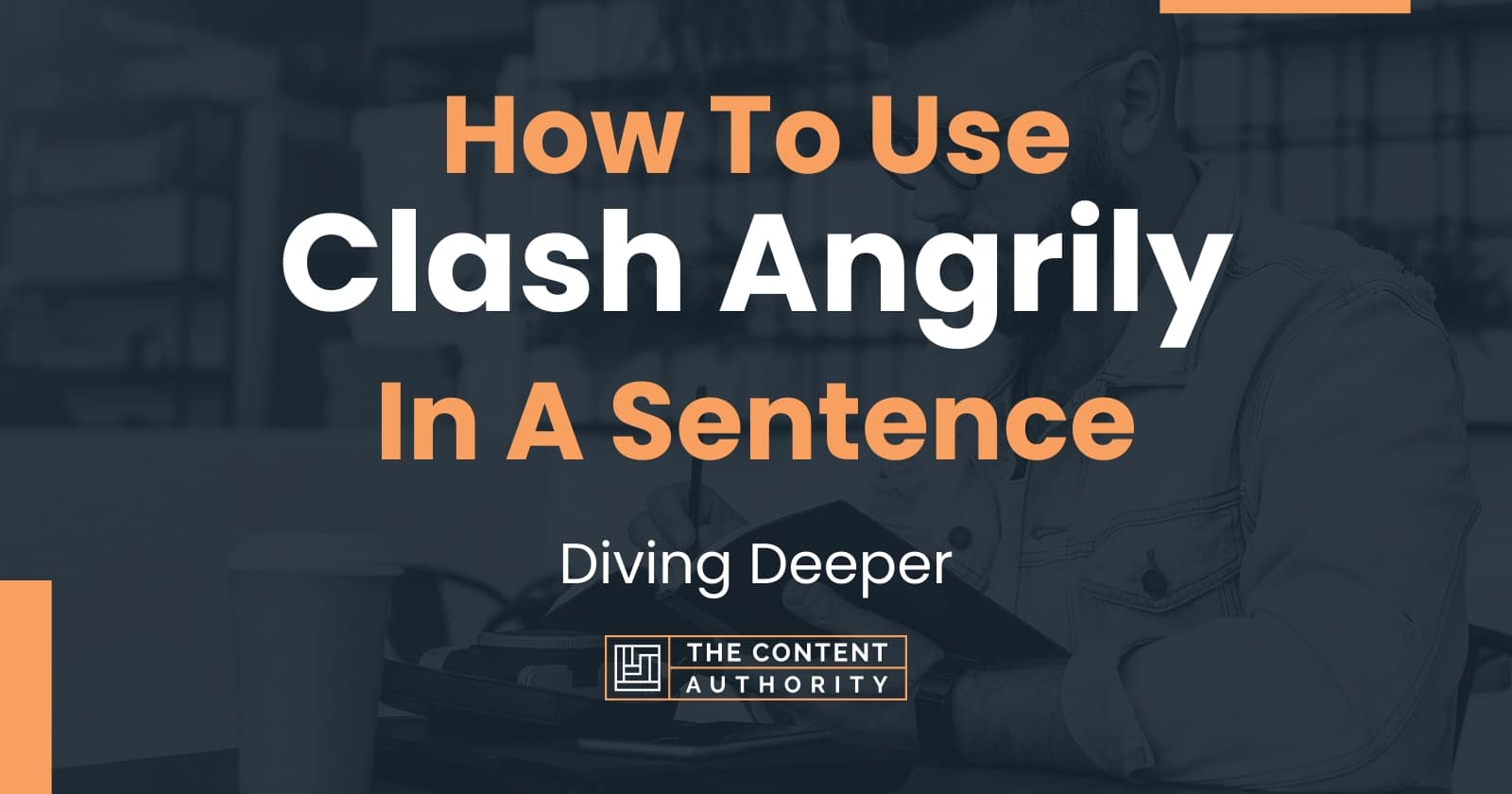 how-to-use-clash-angrily-in-a-sentence-diving-deeper