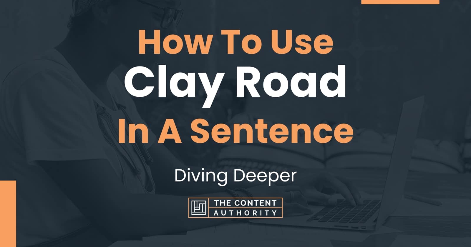 how-to-use-clay-road-in-a-sentence-diving-deeper