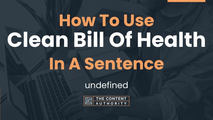 How To Use “Clean Bill Of Health” In A Sentence: undefined