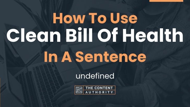 How To Use "Clean Bill Of Health" In A Sentence: Undefined