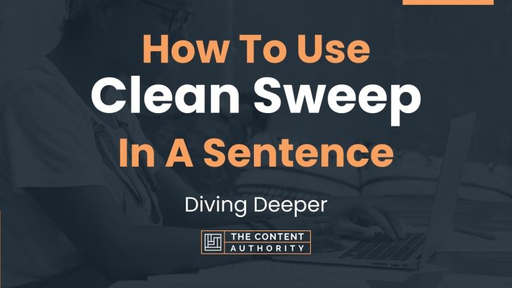 How To Use “Clean Sweep” In A Sentence: Diving Deeper