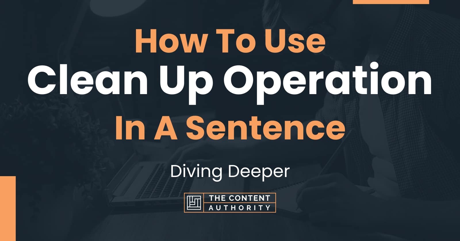 how-to-use-clean-up-operation-in-a-sentence-diving-deeper