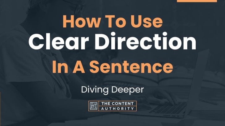 How To Use “Clear Direction” In A Sentence: Diving Deeper