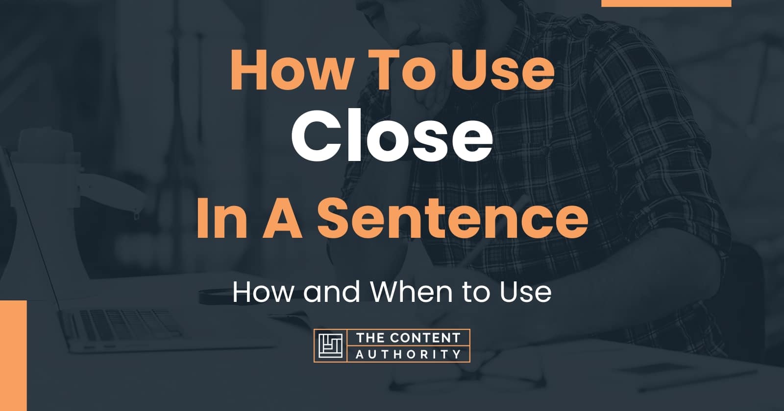 how-to-use-close-in-a-sentence-how-and-when-to-use